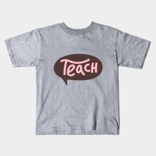 Teach typography print with speech bubble. Kids T-Shirt